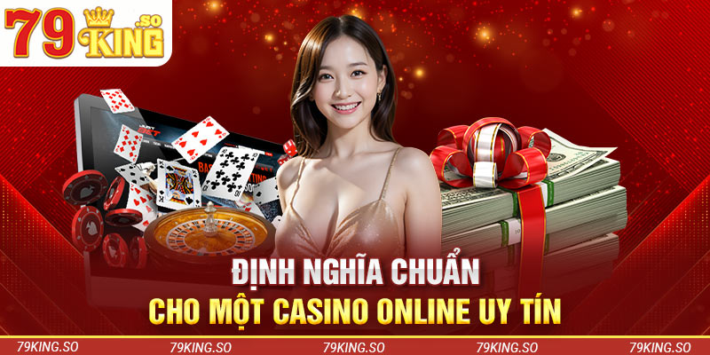 Định nghĩa chuẩn cho một casino online uy tín