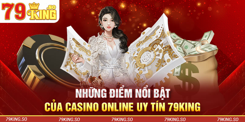 Những điểm nổi bật của casino online uy tín 79KING