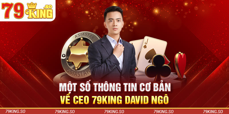 Một vài thông tin cơ bản về CEO 79KING David Ngô